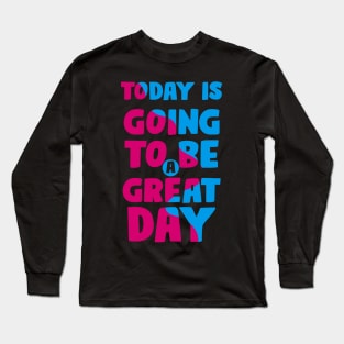 Today is a Great Day Long Sleeve T-Shirt